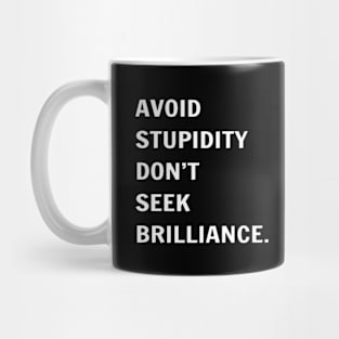 Avoid Stupidity Don't Seek Brilliance Mug